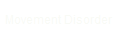 Movement Disorder